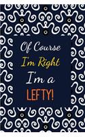 Of Course I'm Right I'm a Lefty!