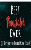 Best Translator Ever (If Destroyed Even More True): The perfect gift for the professional in your life - Funny 119 page lined journal!