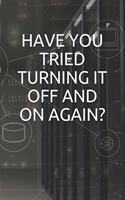 Have You Tried Turning It Off and on Again