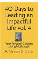 40 Days to Leading an Impactful Life Vol. 4