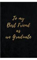 To My Best Friend As We Graduate: Blank Lined Gift Journal 6x9 110 pages - Best Friend gifts (Graduation Book)