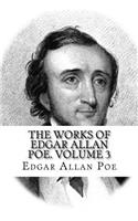 The Works of Edgar Allan Poe. Volume 3