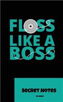 Floss Like a Boss - Secret Notes: Das Perfekte Geschenk Notizbuch Für Zahnarzt, Zahnärztin, Dentist, Zahnarzthelferin Egal OB Privat Oder in Der Praxis Ist Dieses Notizbuch Immer Der