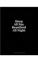 Sleep All Day Beastfeed All Night: Blank Sheet Music - 10 Staves