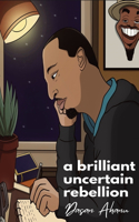 brilliant uncertain rebellion