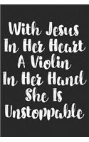 With Jesus in Her Heart a Violin in Her Hand She Is Unstoppable: Blank Lined Journal for Violin Teacher and Violinists (Composition Book, Notebook)