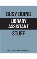 Busy Doing Library Assistant Stuff: 150 Page Lined Notebook