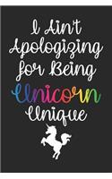 I Ain't Apologizing For Being Unicorn Unique