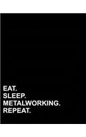 Eat Sleep Metalworking Repeat: Graph Paper Notebook: 1/2 Inch Squares, Blank Graphing Paper with Borders