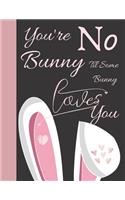 You're No Bunny Til Some Bunny Loves You