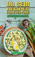 Dr. Sebi Recipes For Everyone: A Complete Guide With Easy and Delicious Recipes to Improve Your Health By Dr. Sebi's Alkaline Diet