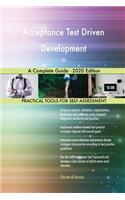 Acceptance Test Driven Development A Complete Guide - 2020 Edition