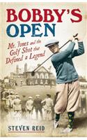 Bobby's Open: Mr Jones and the Golf Shot That Defined a Legend