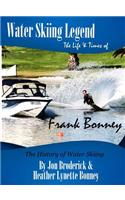 Water Skiing Legend The Life and Times of Frank Bonney
