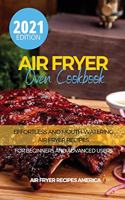 Air Fryer Oven Cookbook: Effortless and Mouth-Watering Air Fryer Recipes for Beginners and Advanced Users. It Includes Fast and Delicious Recipes.