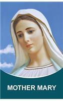 Mother Mary: Dictations through the Messenger Tatyana Nicholaevna Mickushina (from 2005 through 2014)