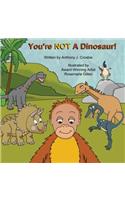 You're NOT A Dinosaur!