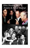 Elvis Presley, Fred Astaire & Frank Sinatra!: The Kings of Swing, Dance & Rock 'n' Roll!