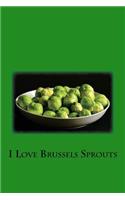 I Love Brussels Sprouts