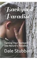 Backyard Paradise: Turning Your Backyard into Nature's Paradise