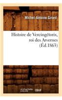 Histoire de Vercingétorix, Roi Des Arvernes (Éd.1863)