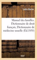 Manuel des familles, contenant Dictionnaire de droit français, Dictionnaire de médecine usuelle