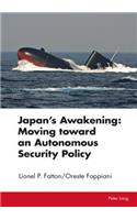 Japan’s Awakening: Moving toward an Autonomous Security Policy