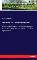 Duties and Liabilities of Trustees: six lectures delivered in the Inner Temple during the Hilary sittings, 1896, at the request of he Council of legal education