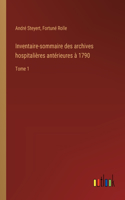Inventaire-sommaire des archives hospitalières antérieures à 1790