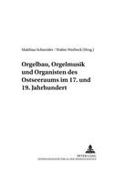 Orgelbau, Orgelmusik Und Organisten Des Ostseeraums Im 17. Und 19. Jahrhundert