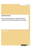 Prozesssteuerung und -kontrolle durch Supply Chain Event Management Lösungen