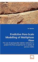 Predictive Pore-Scale Modelling of Multiphase Flow