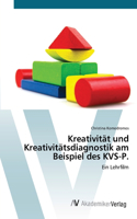 Kreativität und Kreativitätsdiagnostik am Beispiel des KVS-P.