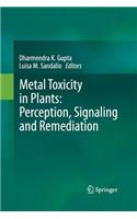 Metal Toxicity in Plants: Perception, Signaling and Remediation