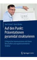 Auf Den Punkt: Prasentationen Pyramidal Strukturieren: Erfolgreicher Kommunizieren Mit Klaren Botschaften Und Ergebnisorientierter Struktur