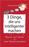 3 Dinge, die uns intelligenter machen