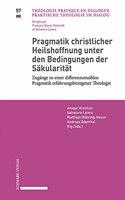 Pragmatik Christlicher Heilshoffnung Unter Den Bedingungen Der Sakularitat