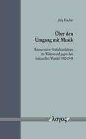 Uber Den Umgang Mit Musik: Konservative Verhaltenslehren Im Widerstand Gegen Den Kulturellen Wandel 1900-1945