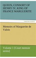 Memoirs of Marguerite de Valois - Volume 1 [Court Memoir Series]