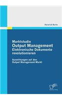 Marktstudie Output Management: Elektronische Dokumente revolutionieren: Auswirkungen auf den Output Management-Markt