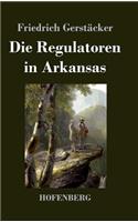 Die Regulatoren in Arkansas: Aus dem Waldleben Amerikas(German)