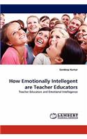 How Emotionally Intellegent are Teacher Educators
