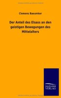 Der Anteil Des Elsass an Den Geistigen Bewegungen Des Mittelalters