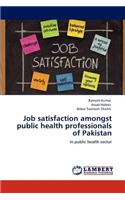 Job Satisfaction Amongst Public Health Professionals of Pakistan