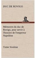 Mémoires du duc de Rovigo, pour servir à l'histoire de l'empereur Napoléon Tome Sixième