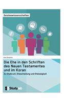 Ehe in den Schriften des Neuen Testamentes und im Koran. Zu Ehebruch, Ehescheidung und Ehelosigkeit