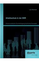 Arbeitsschutz in der DDR: Kommunistische Durchdringung fachlicher Konzepte