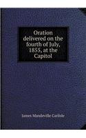Oration Delivered on the Fourth of July, 1855, at the Capitol