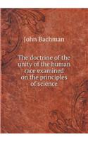 The doctrine of the unity of the human race examined on the principles of science: (English)