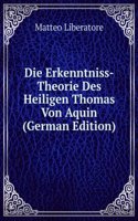 Die Erkenntniss-Theorie Des Heiligen Thomas Von Aquin (German Edition)